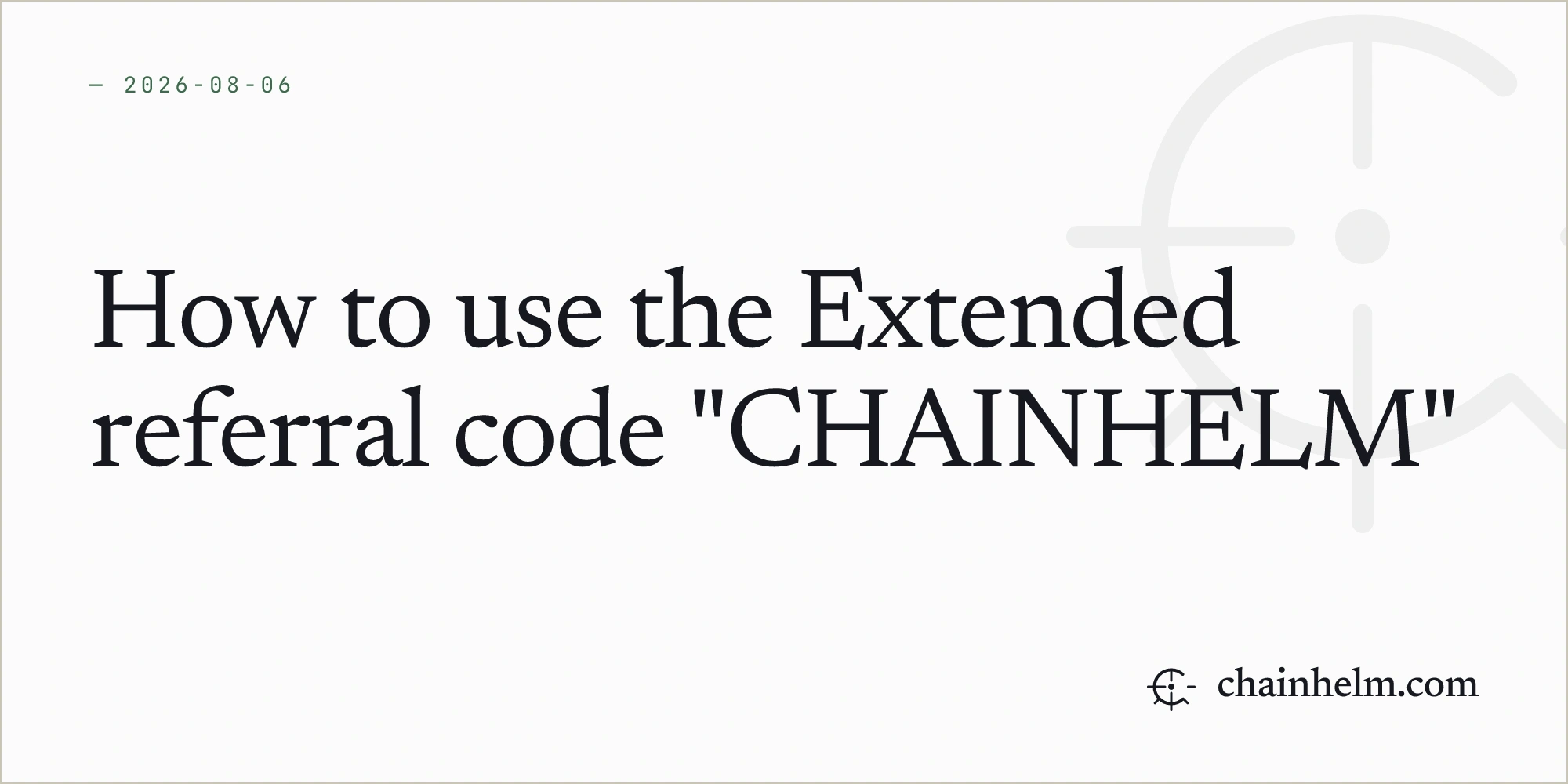 How to use the Extended referral code "CHAINHELM"