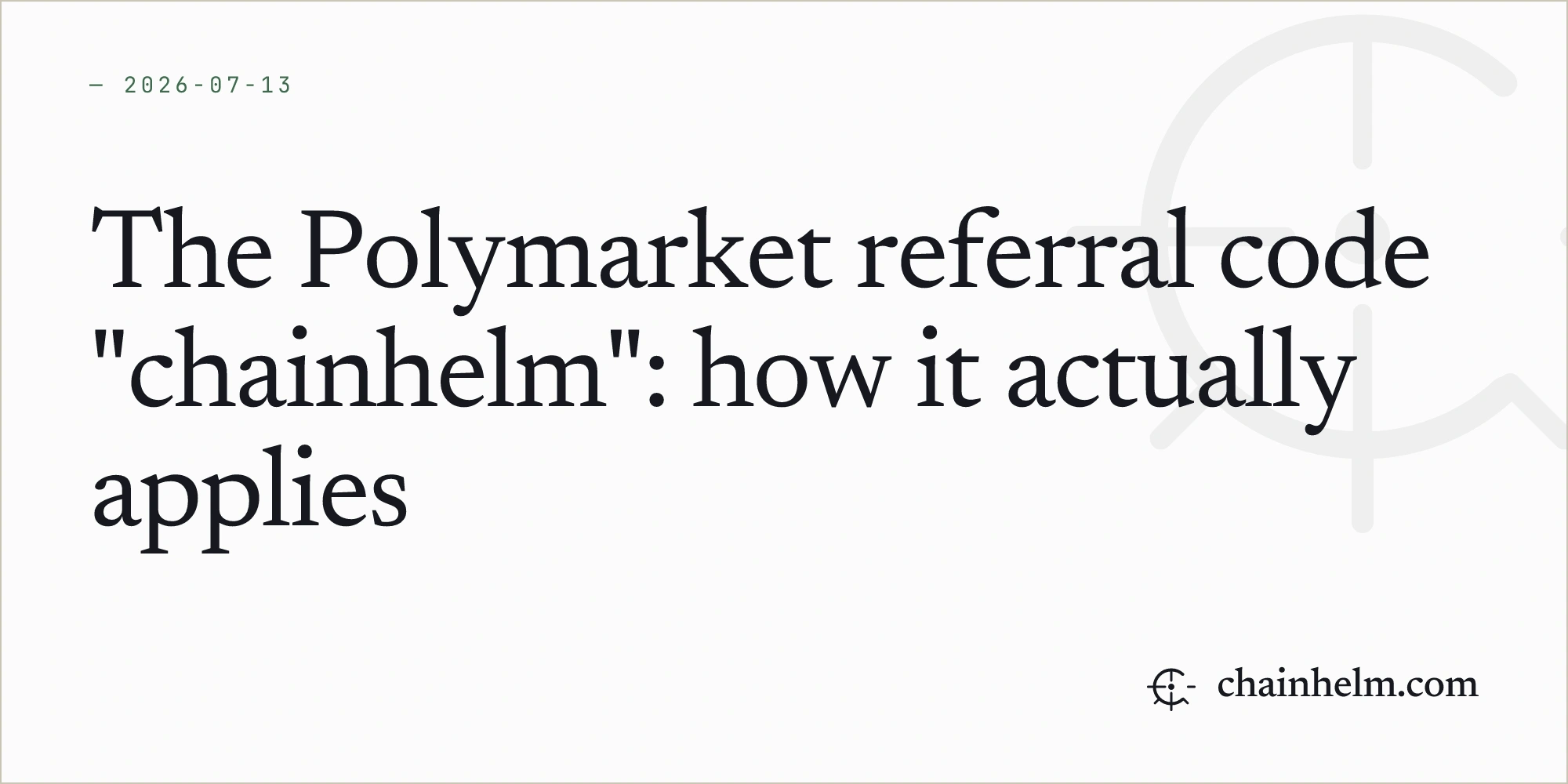 The Polymarket referral code "chainhelm": how it actually applies